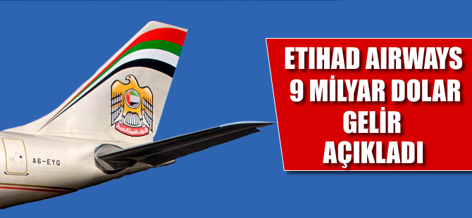 Etihad 9 milyar dolar gelir açıkladı