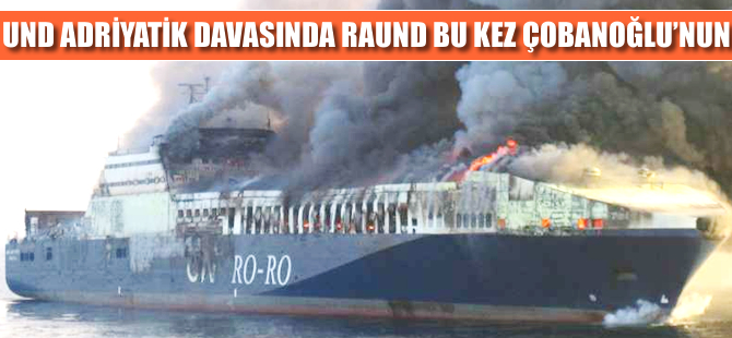 UND Adriyatik davasında raund bu kez Çobanoğlu’nun