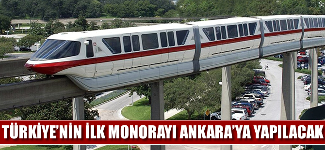 İlk monoray Ankara’ya yapılacak