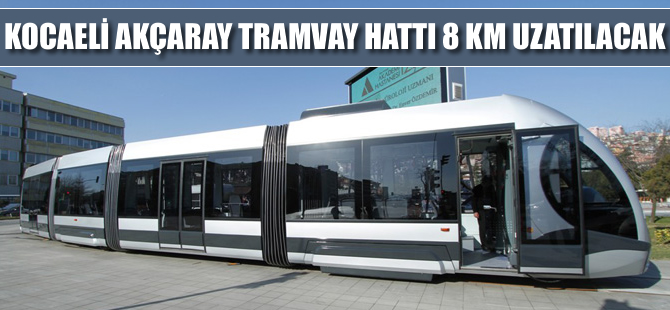 Kocaeli Büyükşehir Belediyesi Tramvay hattını 8 kilometre uzatacak