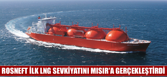 Rosneft ilk LNG sevkiyatını Mısır'a gerçekleştirdi