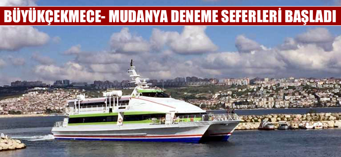 BUDO Büyükçekmece-Mudanya deneme seferlerine başladı