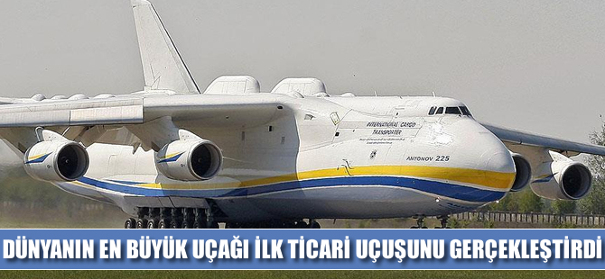 Dünyanın en büyük uçağı ilk ticari uçuşunu yaptı