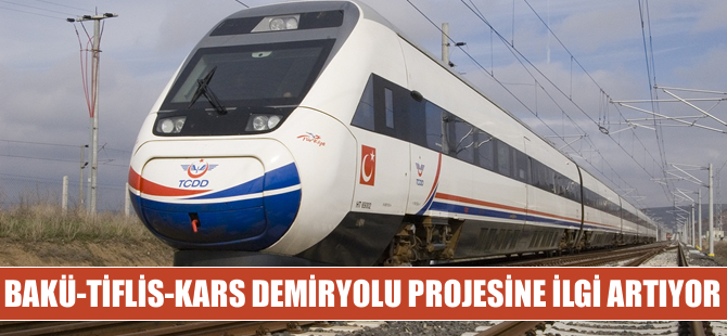 Bakü-Tiflis-Kars demiryolu projesine ilgi artıyor