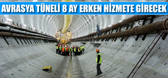 İstanbul trafiğini rahatlacak Avrasya Tüneli 8 ay erken hizmete girecek