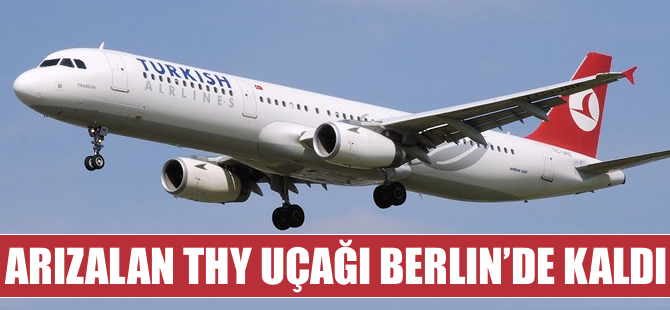 Motoru arızalanan THY uçağı Berlin'de kaldı