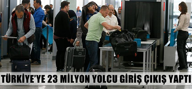 Türkiye'ye 23 milyon yolcu giriş çıkış yaptı