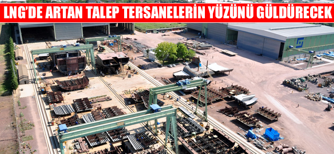 LNG’de artan talep, tersanelerin yüzünü güldürecek