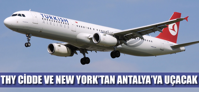 THY Cidde ve New York'tan Antalya'ya uçacak