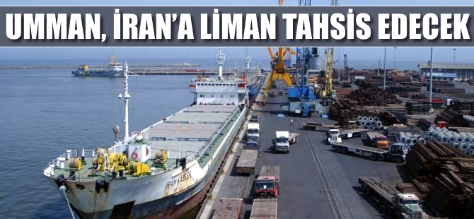 Umman, İran'a liman tahsis edecek