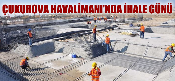 Çukurova Havalimanı'nda ihale günü