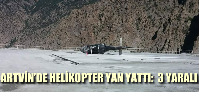 Artvin'de helikopter yan yattı; 3 yaralı