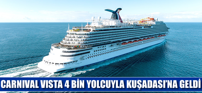 Carnival Vista, 4 bin yolcusuyla Kuşadası Limanı'na yanaştı