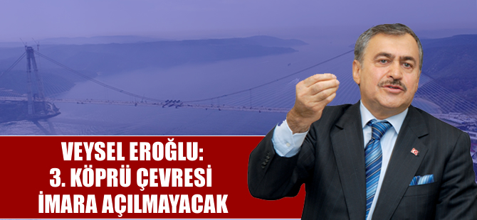 ''3. Köprü çevresi imara açılmayacak''