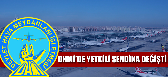 DHMİ'de yetkili sendika değişti