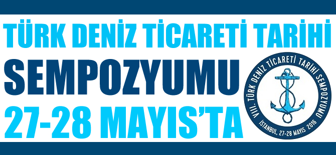 Türk Deniz Ticareti Tarihi Sempozyumu 27-28 Mayıs'ta yapılacak