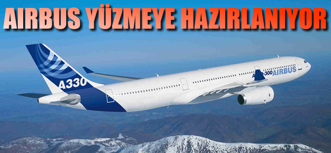 Airbus yüzmeye hazırlanıyor