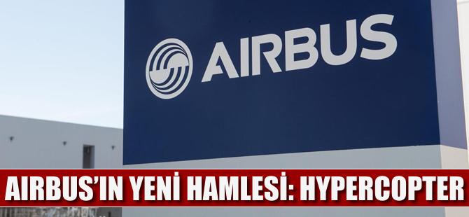 Airbus'ın yeni hamlesi; Hypercopter