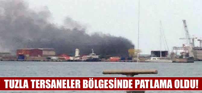 Tuzla Tersaneler bölgesinde patlama meydana geldi