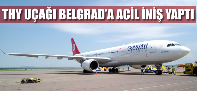 THY uçağı Belgrad'a acil iniş yaptı