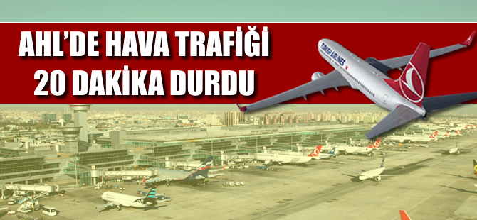 AHL'de hava trafiği 20 dakika durdu