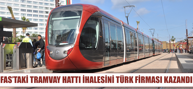 Fas’ta Tramvay Hattı ihalesini Türk firması kazandı