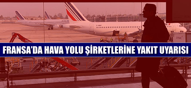 Fransa'da havayolu şirketlerine 'yakıt' uyarısı