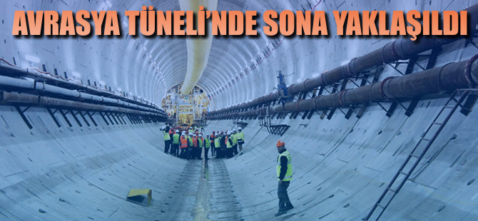 Avrasya Tüneli’nde de sona yaklaşıldı