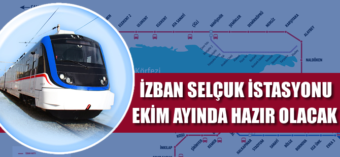 İZBAN Selçuk İstasyonu Ekim’e hazır