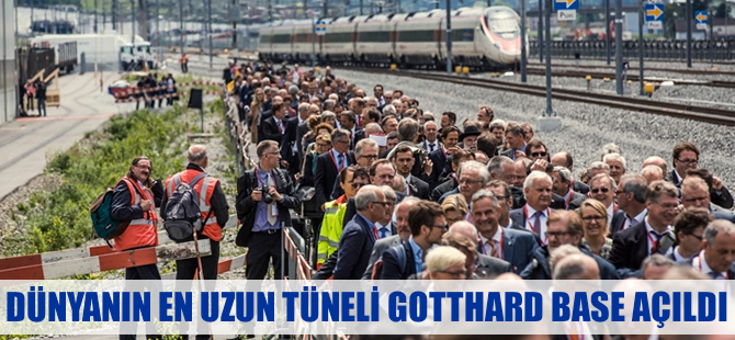 Dünyanın en uzun tüneli Gotthard Base açıldı