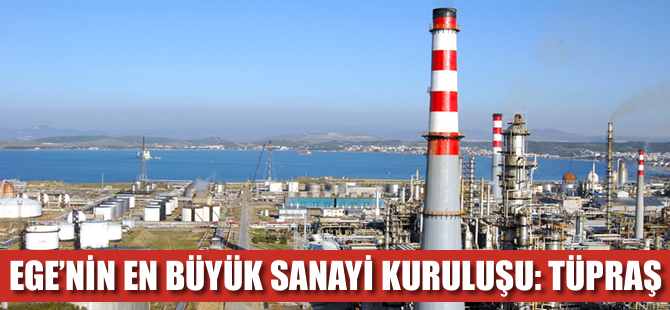 Ege Bölgesi'nin 100 büyük sanayi kuruluşu açıklandı, ilk sırada Tüpraş var