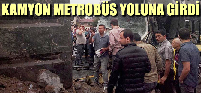 Kamyon metrobüs yoluna girdi