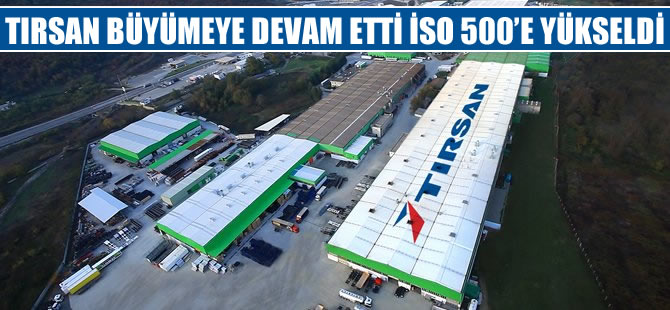 Tırsan büyümeye devam etti, İSO 500'e yükseldi