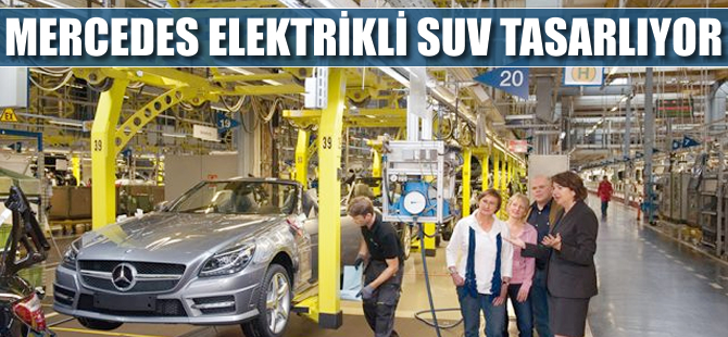 Mercedes, elektrikli SUV tasarlıyor