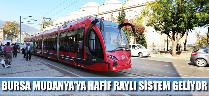 Hafif raylı sistem Mudanya’ya gelecek