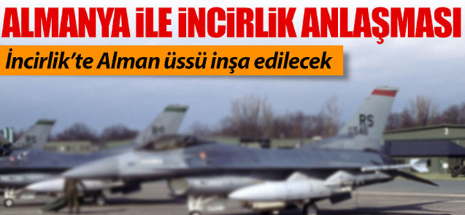 'Türkiye ile Almanya İncirlik için anlaştı'