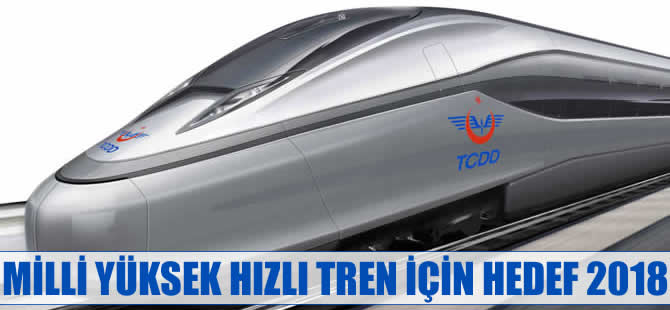 Milli yüksek hızlı tren için hedef 2018