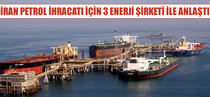 İran üç büyük Avrupalı enerji şirketi ile petrol ihracatında anlaştı