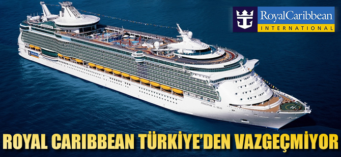 Royal Caribbean, Türkiye’yi rotasından çıkarmıyor