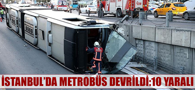 İstanbul'da metrobüs devrildi: 10 yaralı