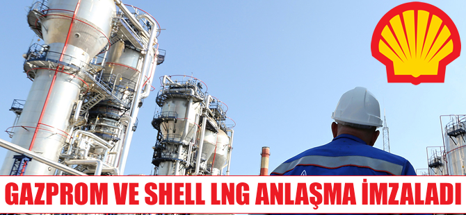 Gazprom ve Shell LNG anlaşması imzaladı