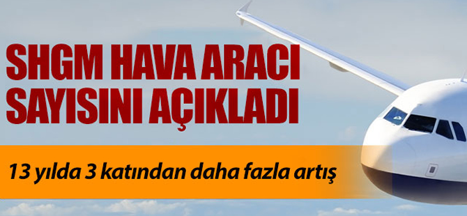 SHGM hava aracı sayısını açıkladı