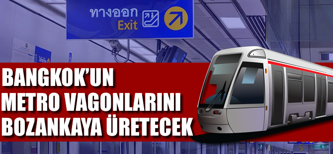 Bangkok’un metro araçlarını Bozankaya üretecek