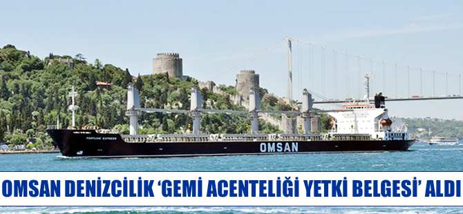 OMSAN Denizcilik, 'Gemi Acenteliği Yetki Belgesi' aldı