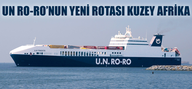 U.N. Ro-Ro'nun yeni rotası Kuzey Afrika