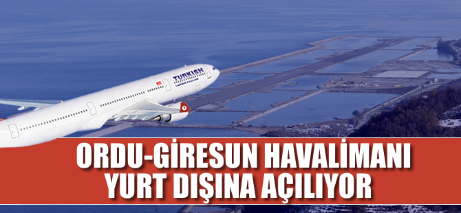 Ordu-Giresun Havalimanı yurt dışına açılıyor