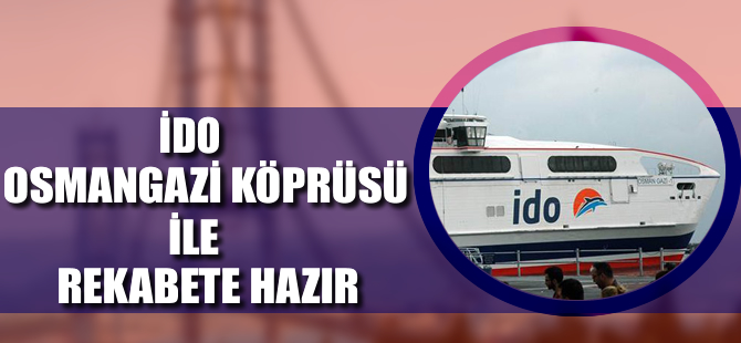 İDO, Osmangazi Köprüsü ile rekabete hazır