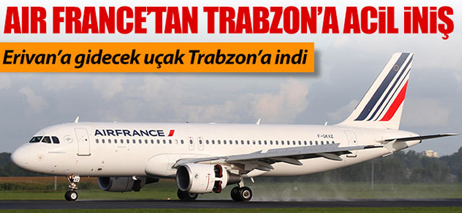 Air France uçağı Trabzon'a acil iniş yaptı