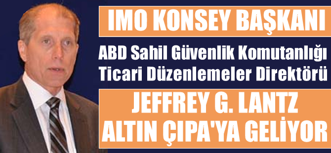 IMO Konsey Başkanı ABD'li Jeffrey Lantz, Altın Çıpa için İstanbul'a geliyor