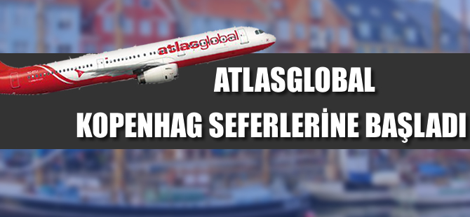 Atlasglobal Kopenhag seferlerine başladı